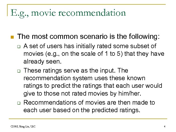 E. g. , movie recommendation n The most common scenario is the following: q