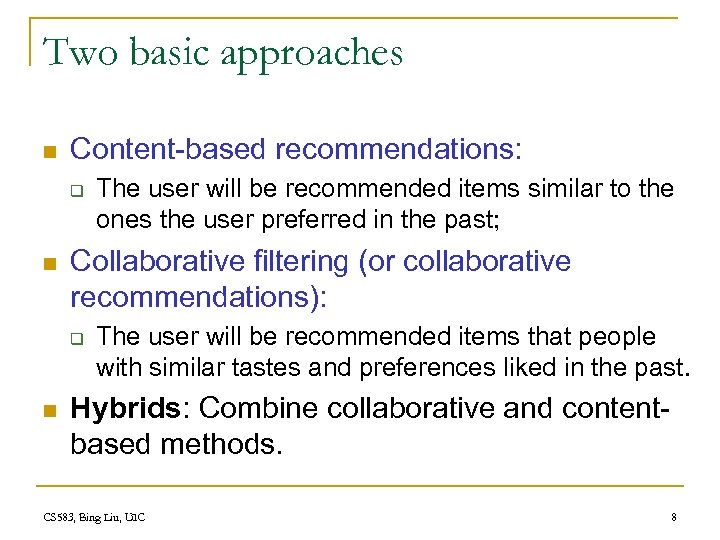 Two basic approaches n Content-based recommendations: q n Collaborative filtering (or collaborative recommendations): q