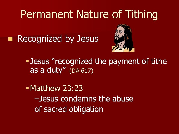 Permanent Nature of Tithing n Recognized by Jesus § Jesus “recognized the payment of