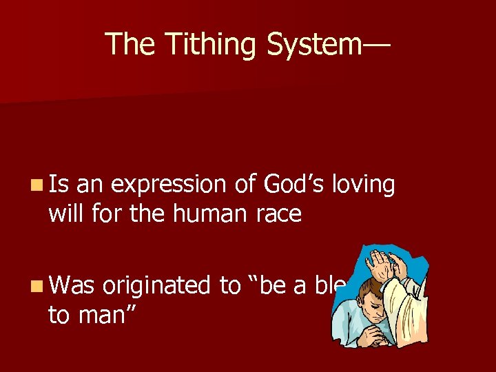 The Tithing System— n Is an expression of God’s loving will for the human