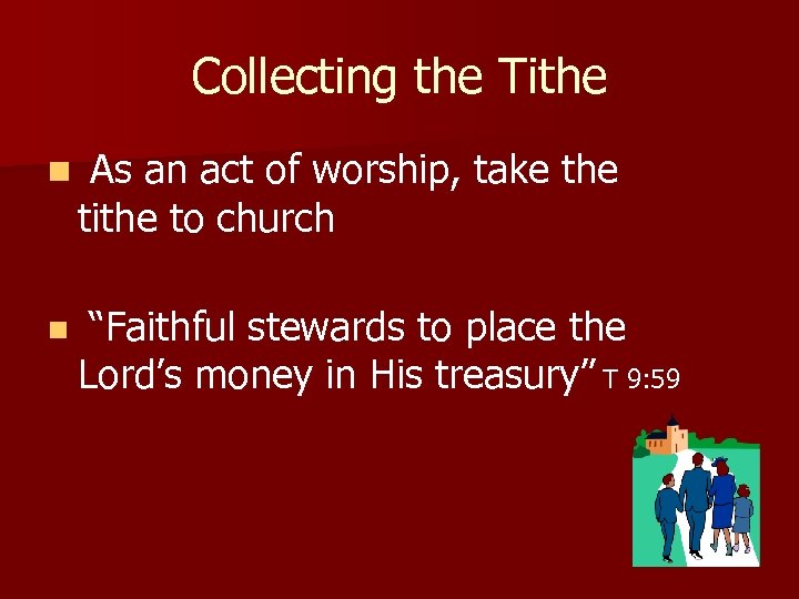 Collecting the Tithe n As an act of worship, take the tithe to church