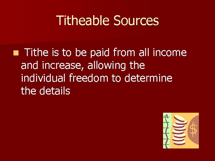 Titheable Sources n Tithe is to be paid from all income and increase, allowing