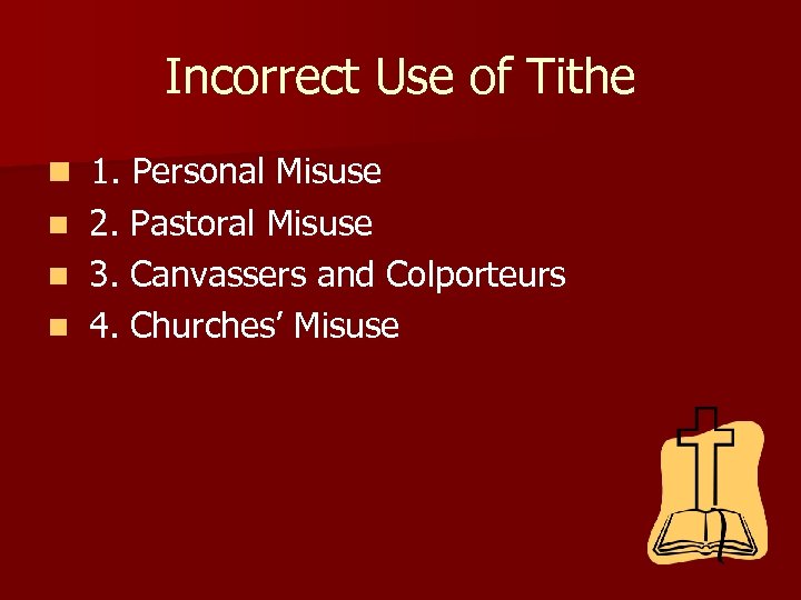 Incorrect Use of Tithe n 1. Personal Misuse 2. Pastoral Misuse n 3. Canvassers