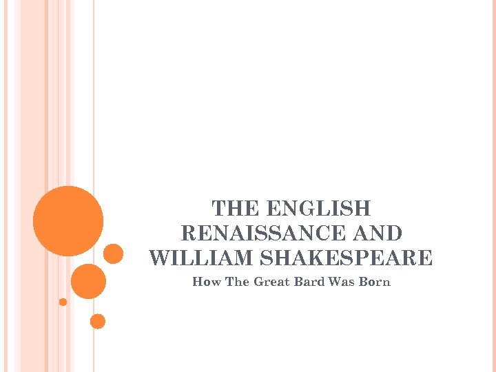 THE ENGLISH RENAISSANCE AND WILLIAM SHAKESPEARE How The Great Bard Was Born 