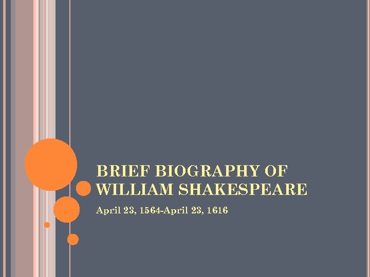 BRIEF BIOGRAPHY OF WILLIAM SHAKESPEARE April 23, 1564 -April 23, 1616 