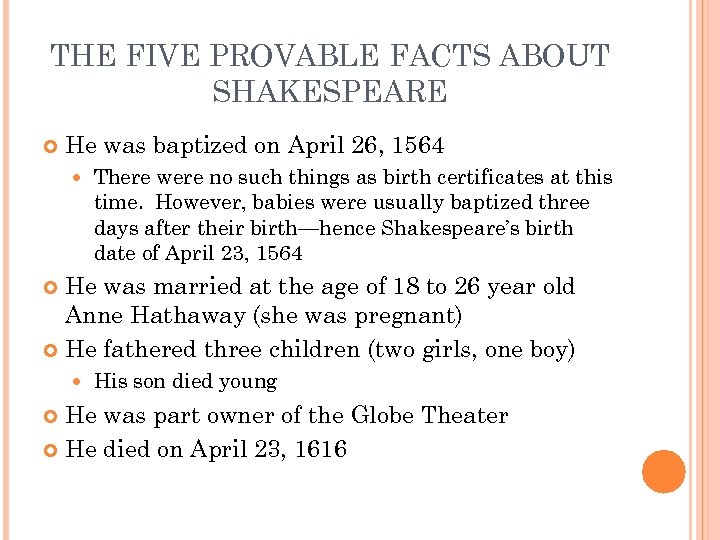 THE FIVE PROVABLE FACTS ABOUT SHAKESPEARE He was baptized on April 26, 1564 There
