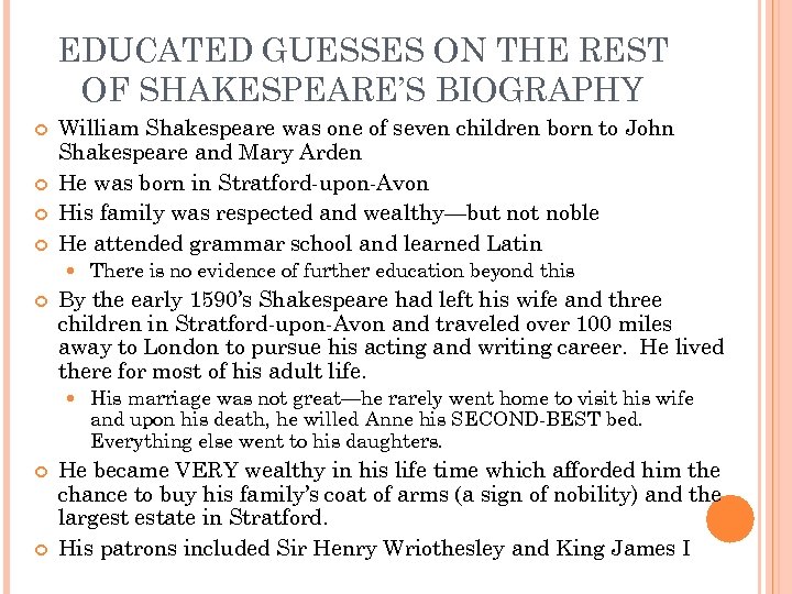 EDUCATED GUESSES ON THE REST OF SHAKESPEARE’S BIOGRAPHY William Shakespeare was one of seven