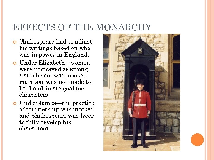EFFECTS OF THE MONARCHY Shakespeare had to adjust his writings based on who was