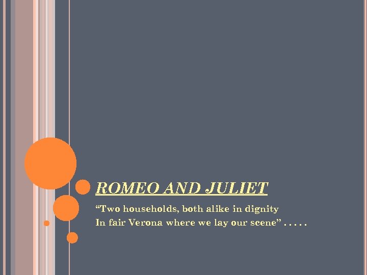 ROMEO AND JULIET “Two households, both alike in dignity In fair Verona where we