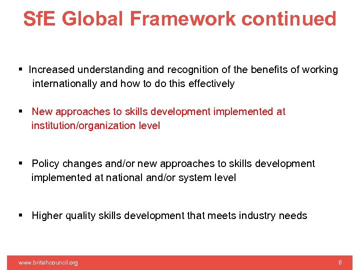 Sf. E Global Framework continued Increased understanding and recognition of the benefits of working