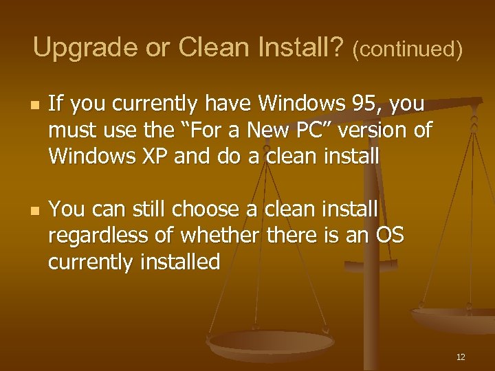 Upgrade or Clean Install? (continued) n n If you currently have Windows 95, you