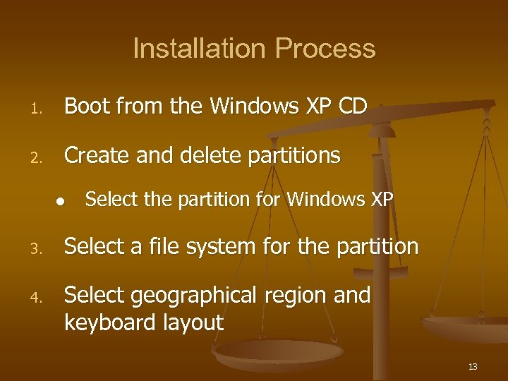 Installation Process 1. Boot from the Windows XP CD 2. Create and delete partitions