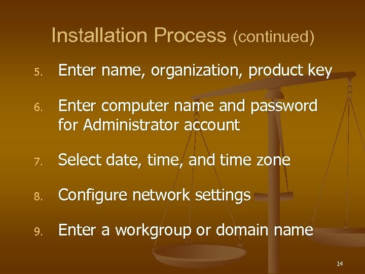 Installation Process (continued) 5. 6. Enter name, organization, product key Enter computer name and