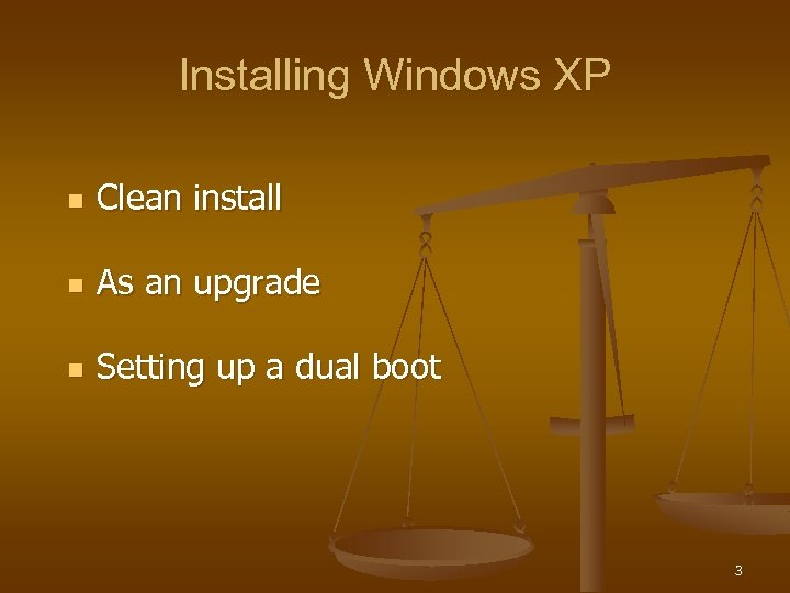 Installing Windows XP n Clean install n As an upgrade n Setting up a