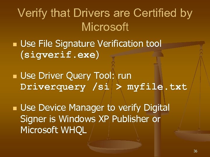 Verify that Drivers are Certified by Microsoft n n Use File Signature Verification tool