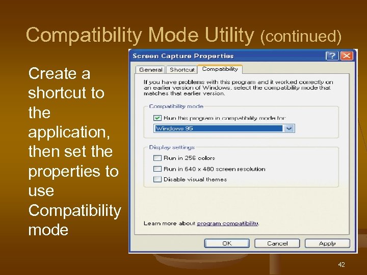 Compatibility Mode Utility (continued) Create a shortcut to the application, then set the properties