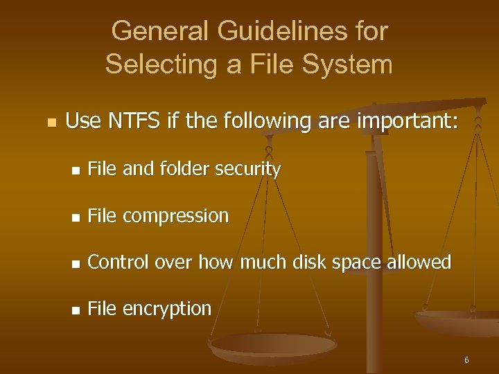 General Guidelines for Selecting a File System n Use NTFS if the following are