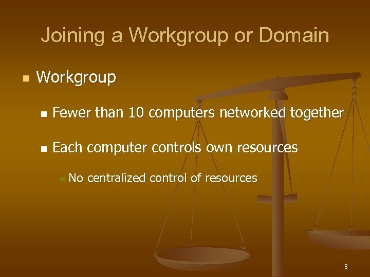 Joining a Workgroup or Domain n Workgroup n Fewer than 10 computers networked together