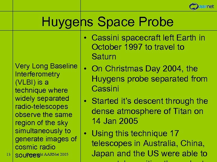 Huygens Space Probe 13 • Cassini spacecraft left Earth in October 1997 to travel