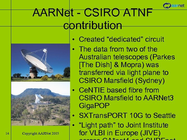 AARNet - CSIRO ATNF contribution 14 Copyright AARNet 2005 • Created “dedicated” circuit •