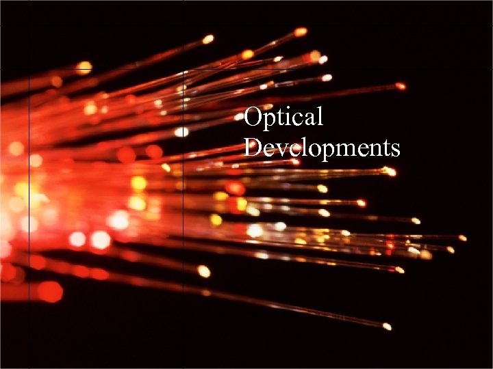 Optical Developments 7 