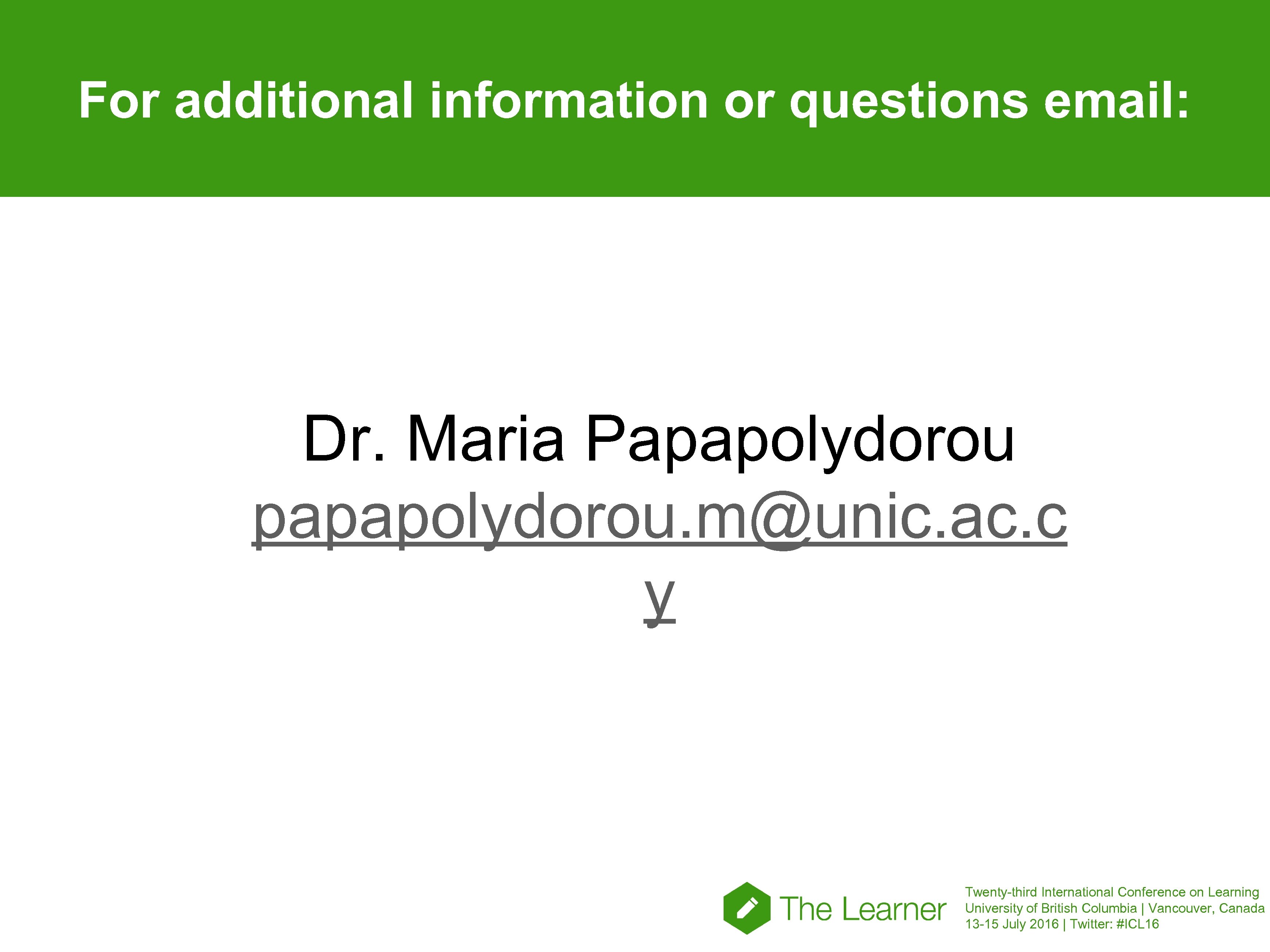 For additional information or questions email: Dr. Maria Papapolydorou papapolydorou. m@unic. ac. c y