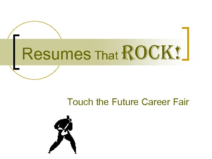Resumes That ROCK! Touch the Future Career Fair 