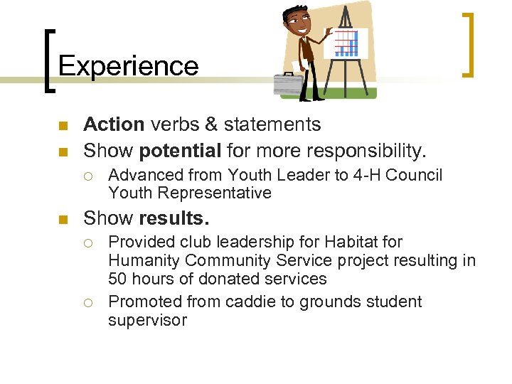 Experience n n Action verbs & statements Show potential for more responsibility. ¡ n