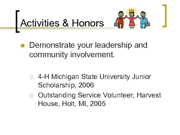 Activities & Honors n Demonstrate your leadership and community involvement. ¡ ¡ 4 -H