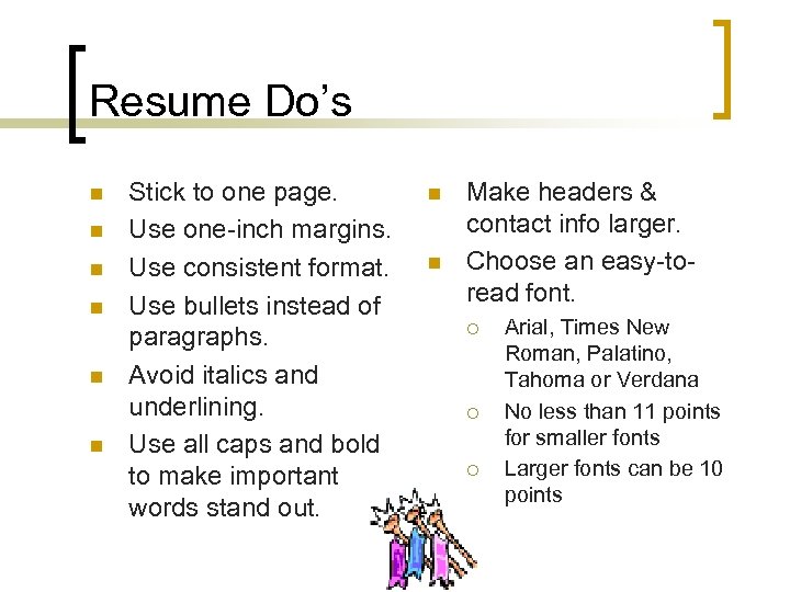 Resume Do’s n n n Stick to one page. Use one-inch margins. Use consistent