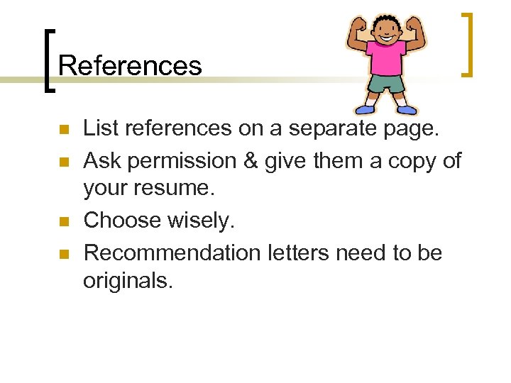 References n n List references on a separate page. Ask permission & give them
