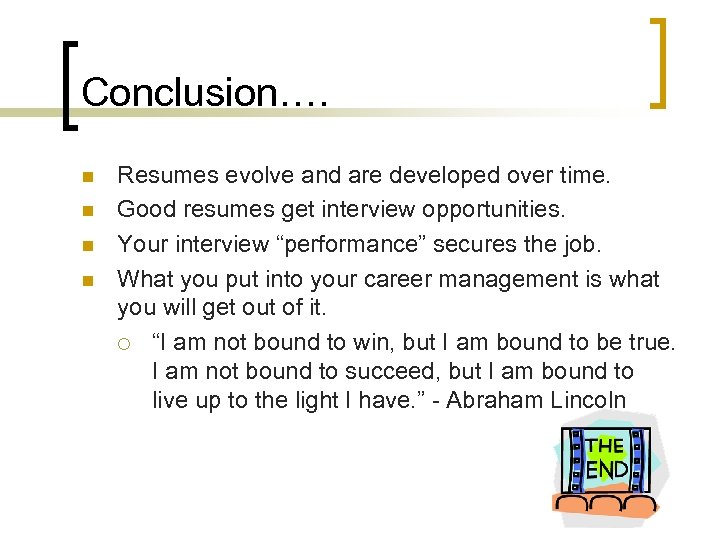 Conclusion…. n n Resumes evolve and are developed over time. Good resumes get interview