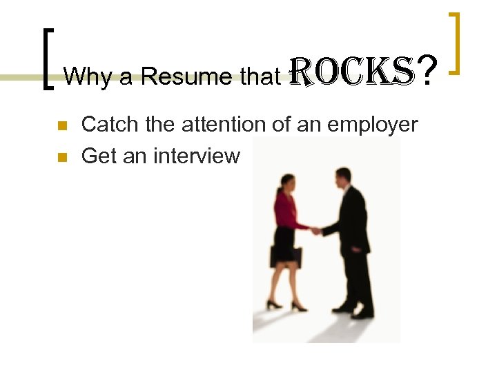 Why a Resume that n n ROCKS? Catch the attention of an employer Get