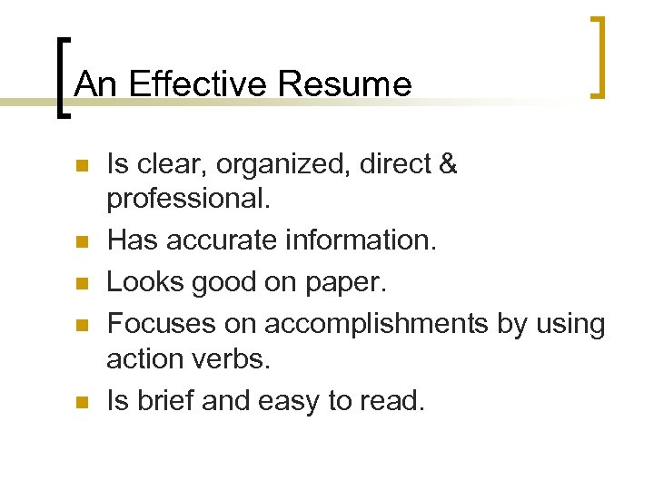 An Effective Resume n n n Is clear, organized, direct & professional. Has accurate