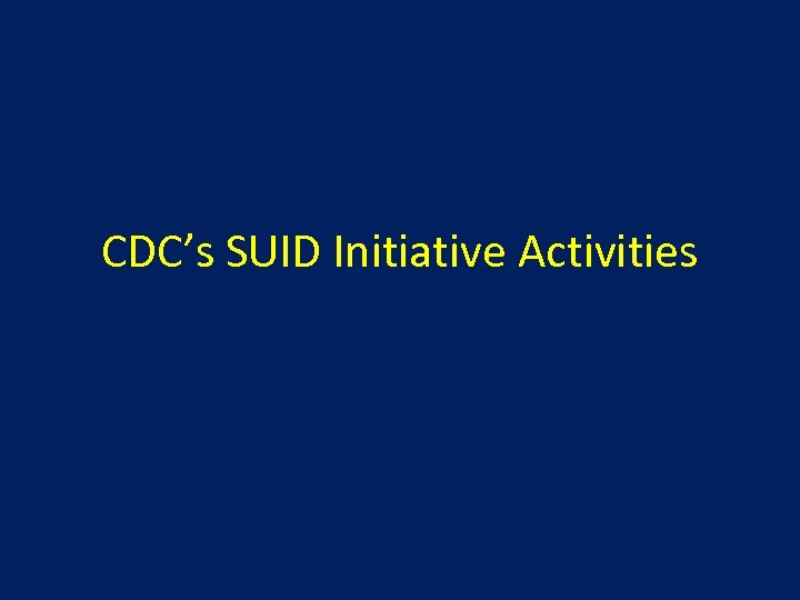 CDC’s SUID Initiative Activities 