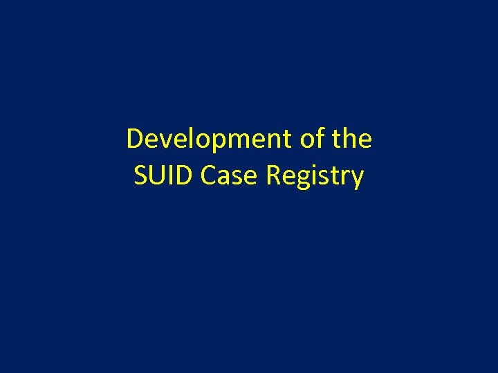 Development of the SUID Case Registry 
