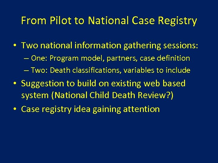 From Pilot to National Case Registry • Two national information gathering sessions: – One: