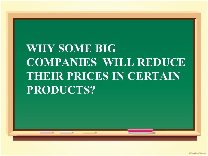 WHY SOME BIG COMPANIES WILL REDUCE THEIR PRICES IN CERTAIN PRODUCTS? 