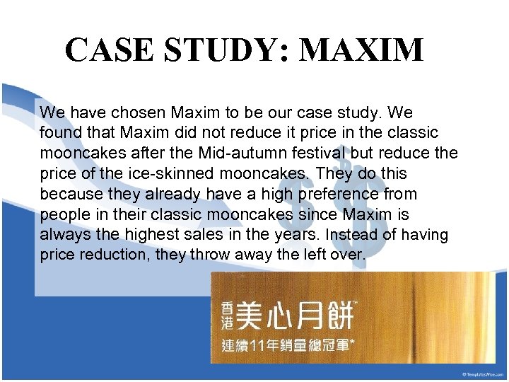 CASE STUDY: MAXIM We have chosen Maxim to be our case study. We found