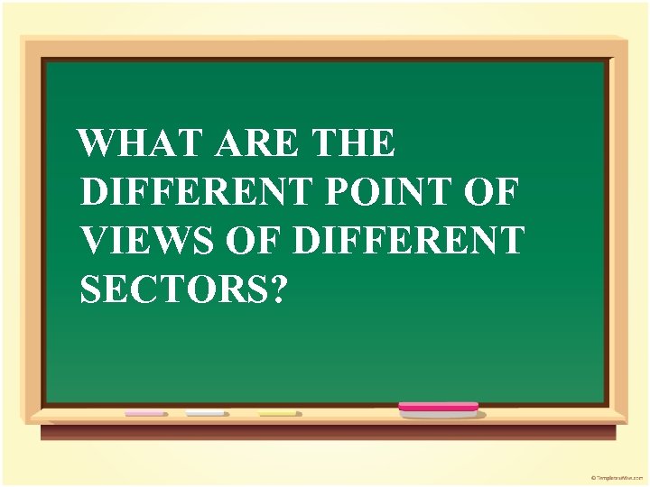 WHAT ARE THE DIFFERENT POINT OF VIEWS OF DIFFERENT SECTORS? 