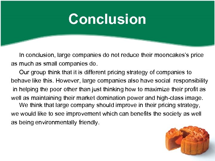 Conclusion In conclusion, large companies do not reduce their mooncakes’s price as much as