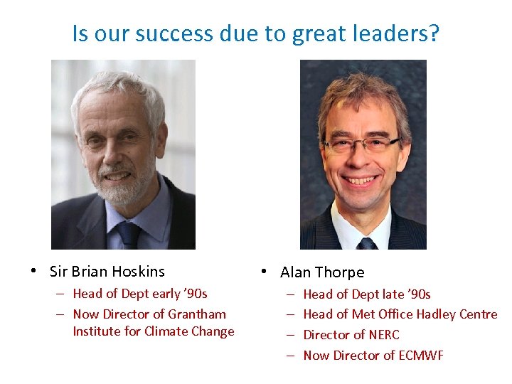Is our success due to great leaders? • Sir Brian Hoskins – Head of