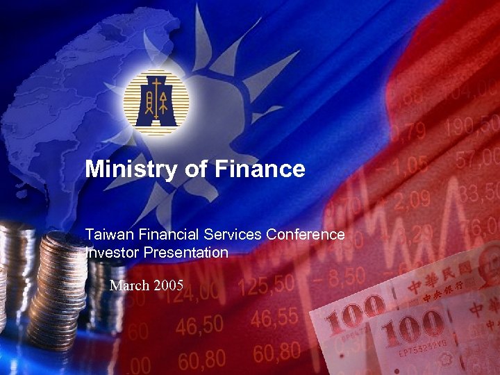 Ministry of Finance Taiwan Financial Services Conference Investor Presentation March 2005 