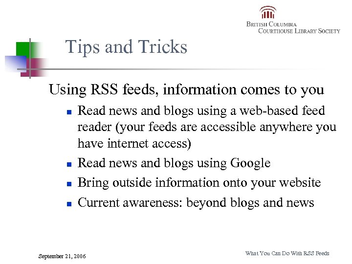 Tips and Tricks Using RSS feeds, information comes to you n n Read news