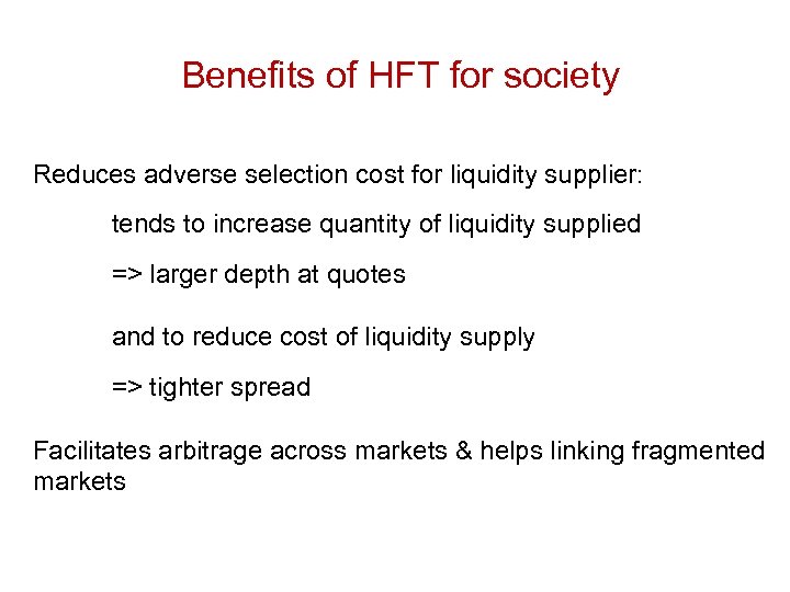 Benefits of HFT for society Reduces adverse selection cost for liquidity supplier: tends to