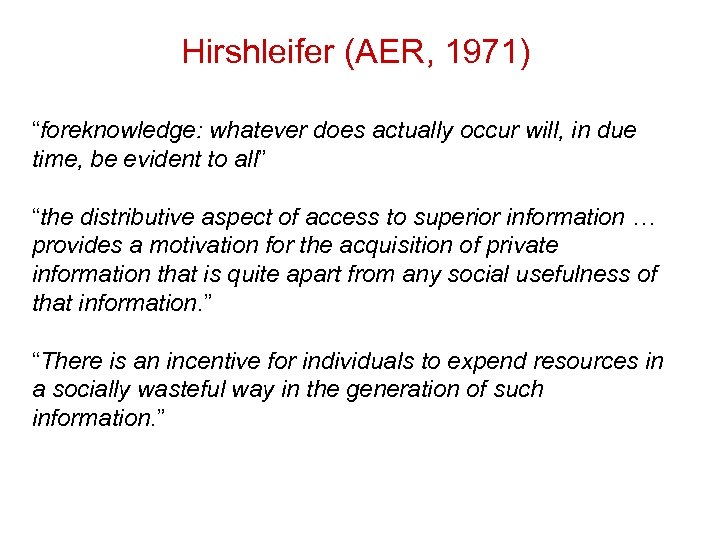 Hirshleifer (AER, 1971) “foreknowledge: whatever does actually occur will, in due time, be evident