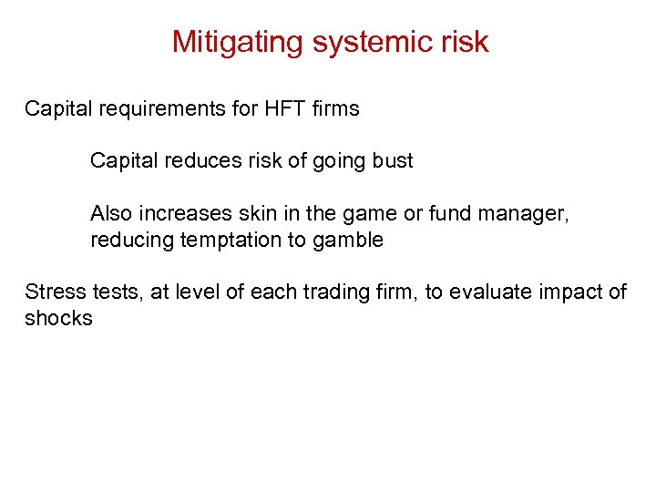 Mitigating systemic risk Capital requirements for HFT firms Capital reduces risk of going bust