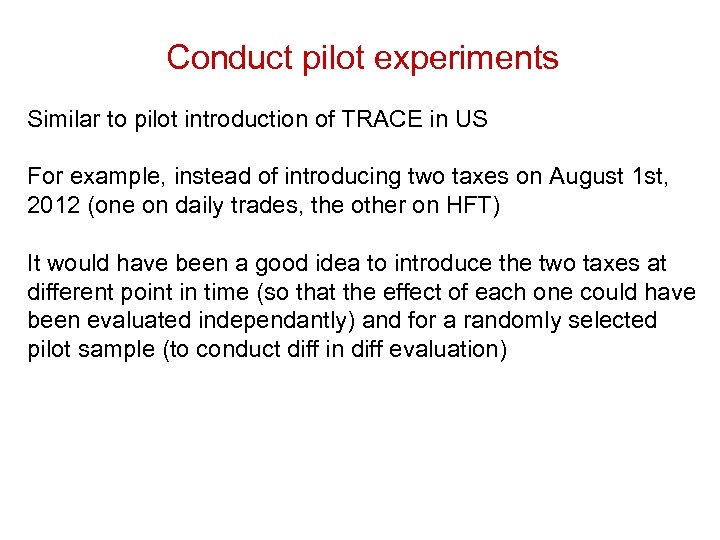 Conduct pilot experiments Similar to pilot introduction of TRACE in US For example, instead