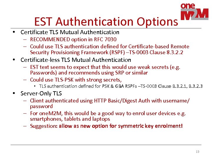 EST Authentication Options • Certificate TLS Mutual Authentication – RECOMMENDED option in RFC 7030