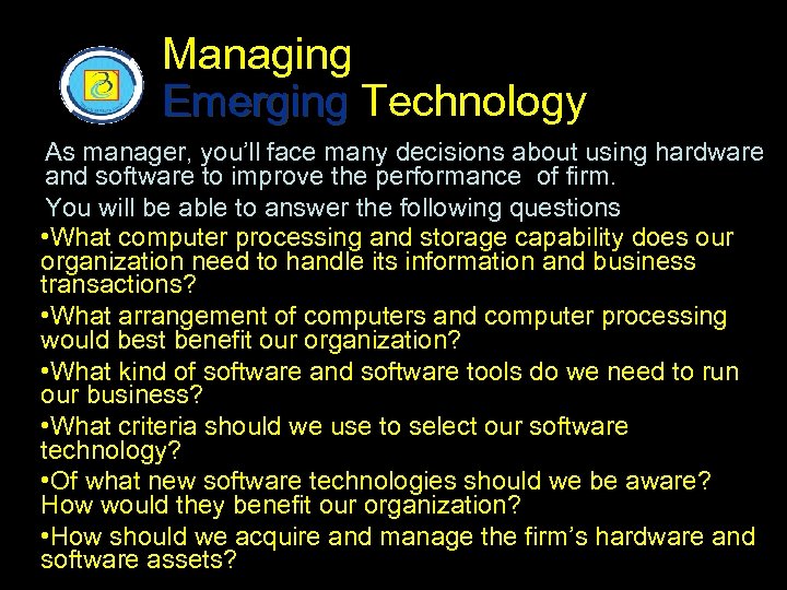 Managing Emerging Technology As manager, you’ll face many decisions about using hardware and software